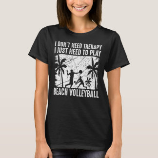 Ich brauche keine Therapie, um Beach Vol zu spiele T-Shirt