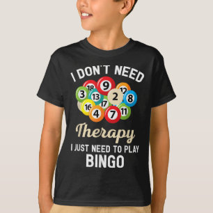 Ich brauche keine Therapie, um Bingo spielen zu kö T-Shirt