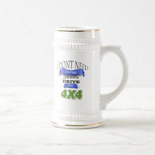 Ich brauche keine Therapie, um meine 4x4-Tasse zu  Bierglas