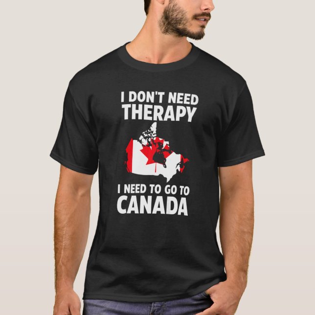 Ich brauche keine Therapie, um nach Kanada zu gehe T-Shirt (Vorderseite)