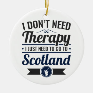 Ich brauche keine Therapie, um nach Schottland zu  Keramik Ornament