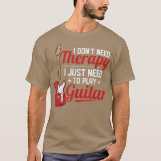 Ich brauche keine Therapie, um nur Gitarre spielen T-Shirt