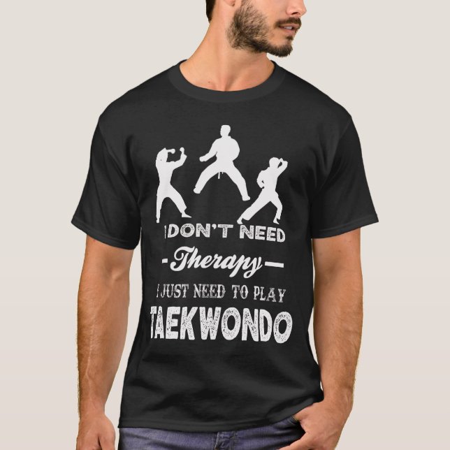 Ich brauche keine Therapie, um TAEKWONDO spielen z T-Shirt (Vorderseite)