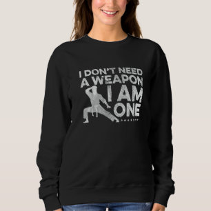 Ich brauche keine Waffe, ich bin ein Karate-Kämpfe Sweatshirt