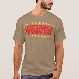 Ich brauche keinen Friseursalon, den ich angehoben T-Shirt