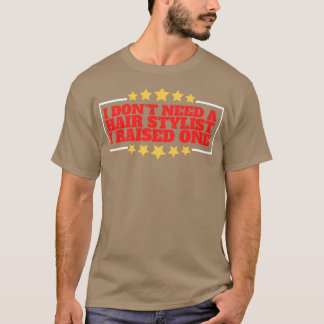 Ich brauche keinen Friseursalon, den ich angehoben T-Shirt
