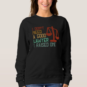 Ich brauche keinen guten Anwalt, den ich angehoben Sweatshirt