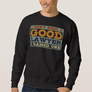 Ich brauche keinen guten Anwalt, den ich angehoben Sweatshirt