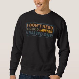 Ich brauche keinen guten Anwalt, den ich angehoben Sweatshirt