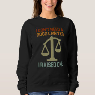 Ich brauche keinen guten Anwalt, den ich angehoben Sweatshirt