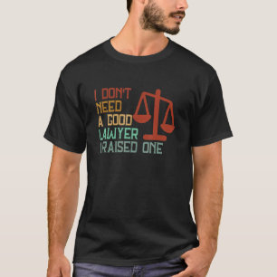Ich brauche keinen guten Anwalt, den ich angehoben T-Shirt