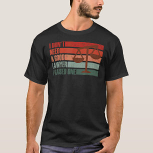 Ich brauche keinen guten Anwalt, den ich angehoben T-Shirt
