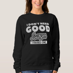 Ich brauche keinen guten Anwalt, ich zog einen auf Sweatshirt