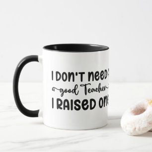 Ich brauche keinen guten Lehrer, den ich angehoben Tasse