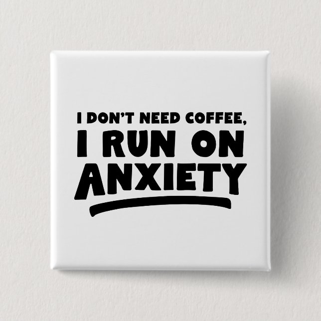 Ich brauche keinen Kaffee, ich mache Angst Button (Vorderseite)
