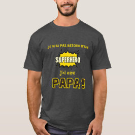 Ich brauche keinen Superhelden, ich habe meinen Da T-Shirt