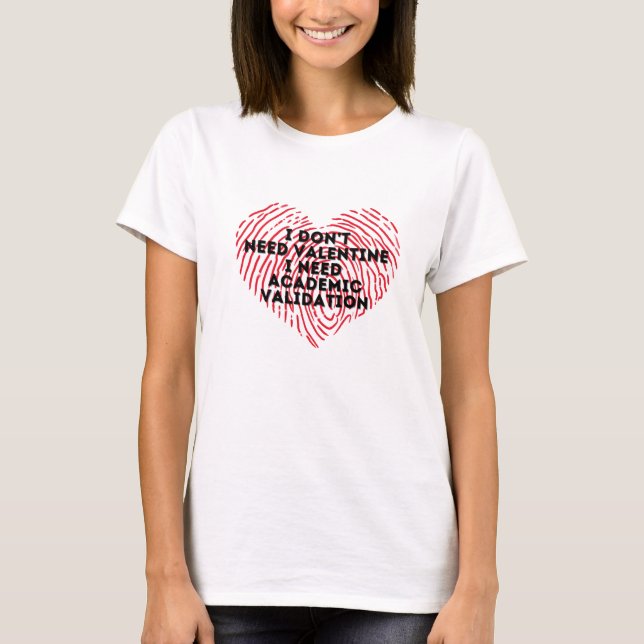 Ich brauche keinen valentinischen T - Shirt (Vorderseite)