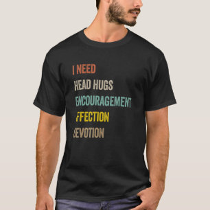 Ich brauche Kopfschlösser zur Förderung der Zuneig T-Shirt