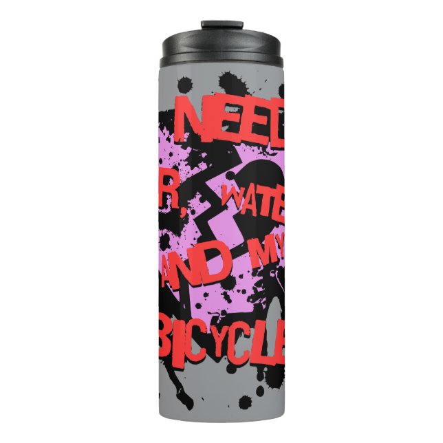 Ich brauche Luft, Wasser und meinen Fahrradwärmer Thermosbecher (Vorderseite)