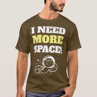 Ich brauche mehr Ankündigung zur Schwangerschaft i T-Shirt