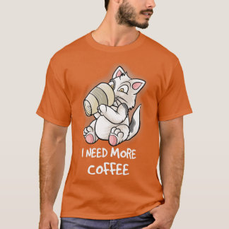 Ich brauche mehr Kaffee in meiner Tasse Koffein Fu T-Shirt