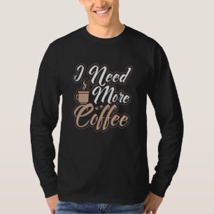 Ich brauche mehr Kaffee koffeinierten Morgen Perso T-Shirt