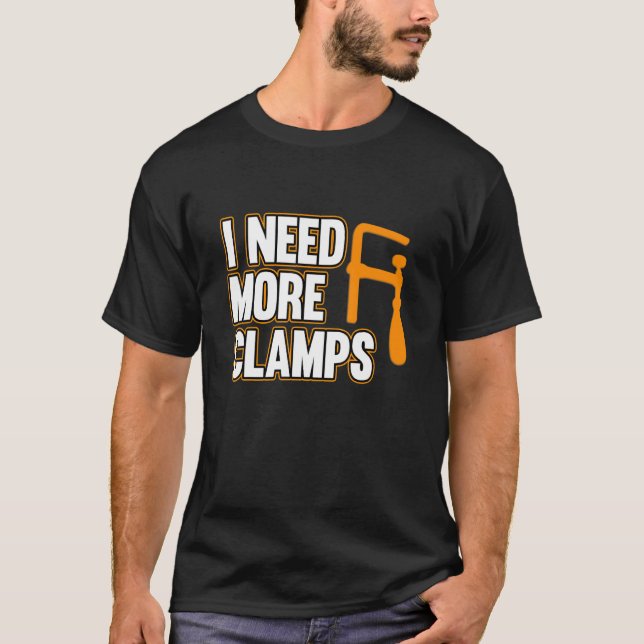 Ich brauche mehr Klemmen Carpenter Holzbearbeitung T-Shirt (Vorderseite)