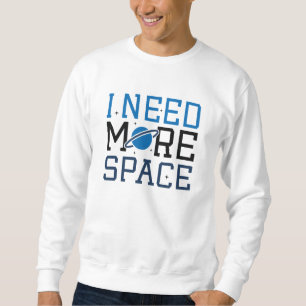 Ich brauche mehr Platz Sweatshirt