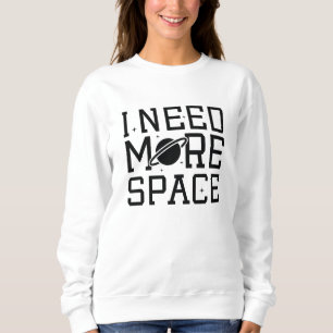 Ich brauche mehr Platz Sweatshirt