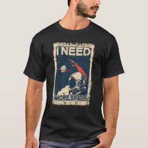 Ich brauche mehr Raumfahrtraum-Shirt-Raumfahrtraum T-Shirt