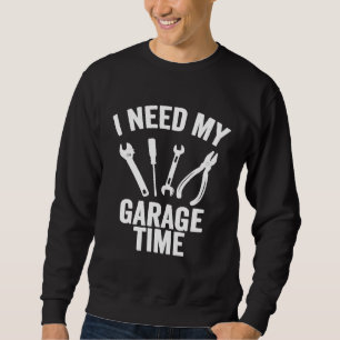 Ich brauche mein Garage-Zeit-Gerät Sweatshirt
