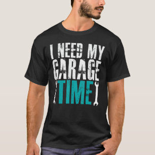 Ich brauche meine Garage Zeit Mechaniker Auto Mech T-Shirt