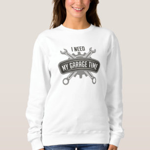 Ich brauche meine Garage Zeit Sweatshirt