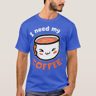 Ich brauche meine Kaffee-Kaffeepauschale T-Shirt