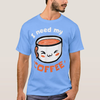 Ich brauche meinen Kaffee! Kaffee-T - Shirt