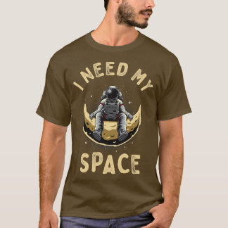 Ich brauche meinen Weltraum-lustigen antisozialen  T-Shirt