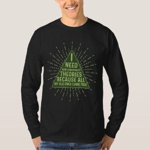 Ich brauche neue Verschwörungstheorien, alle meine T-Shirt