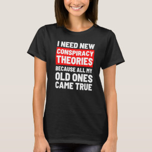 Ich brauche neue Verschwörungstheorien Funny Conse T-Shirt