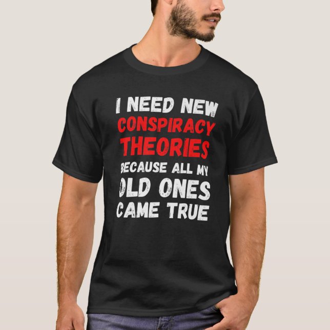 Ich brauche neue Verschwörungstheorien Funny Conse T-Shirt (Vorderseite)
