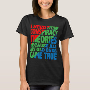 Ich brauche neue Verschwörungstheorien T-Shirt