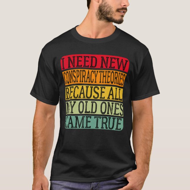 Ich brauche neue Verschwörungstheorien, weil meine T-Shirt (Vorderseite)