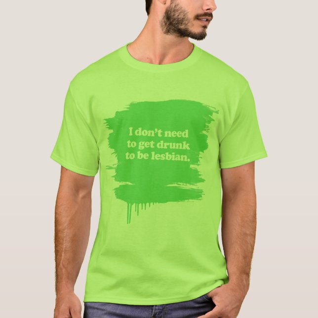 Ich brauche nicht, betrunken zu erhalten T-Shirt (Vorderseite)