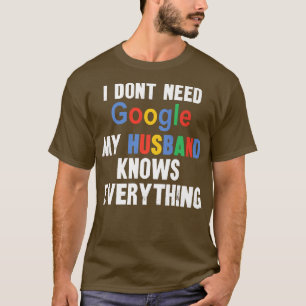 Ich brauche nicht Google, mein Ehemann weiß alles, T-Shirt