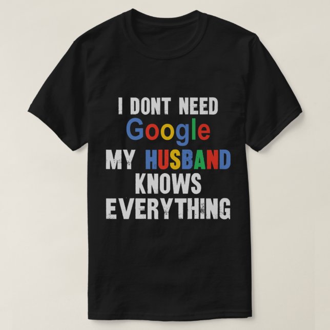 Ich brauche nicht Google, mein Ehemann weiß alles, T-Shirt (Design vorne)