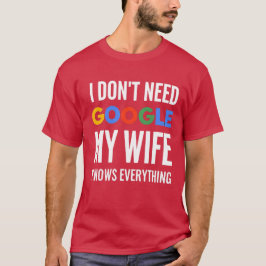 Ich brauche nicht Google meine Ehefrau weiß alles T-Shirt