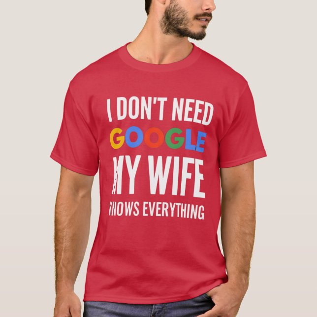 Ich brauche nicht Google meine Ehefrau weiß alles T-Shirt (Vorderseite)