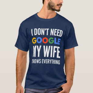 Ich brauche nicht Google meine Ehefrau weiß alles T-Shirt