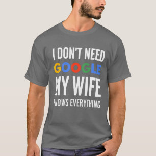 Ich brauche nicht Google meine Ehefrau weiß alles T-Shirt