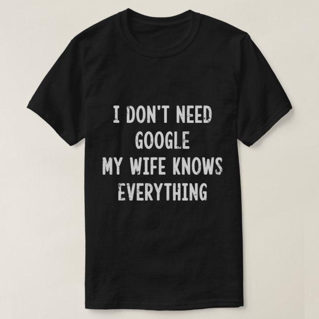 Ich brauche nicht Google meine Ehefrau weiß alles  T-Shirt (Design vorne)