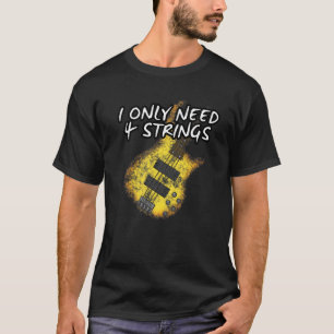 Ich brauche nur 4 Streicher Bass Gitarre Bassist M T-Shirt